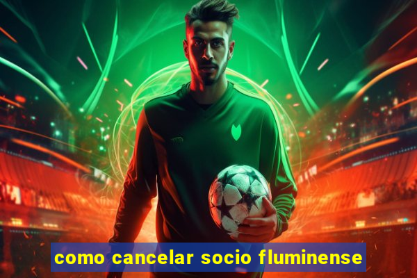 como cancelar socio fluminense